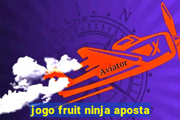 jogo fruit ninja aposta